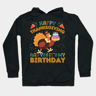 Happy Thanksgiving and Yes It's My Birthday Turckey Hoodie